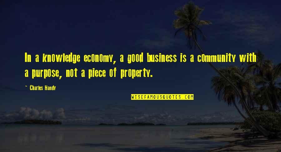 Purpose Of Business Quotes By Charles Handy: In a knowledge economy, a good business is Purpose Of Business Quotes By Charles Handy: In a knowledge economy, a good business is