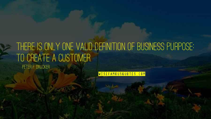 Purpose Of Business Quotes By Peter F. Drucker: There is only one valid definition of business