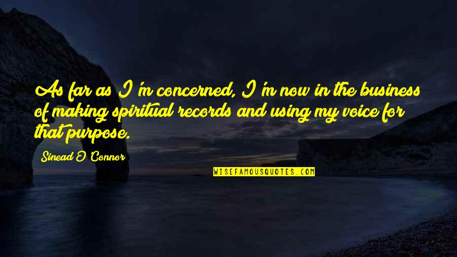 Purpose Of Business Quotes By Sinead O'Connor: As far as I'm concerned, I'm now in Purpose Of Business Quotes By Sinead O'Connor: As far as I'm concerned, I'm now in