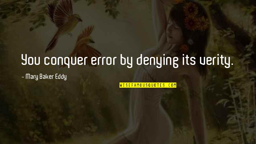 Purpose Of Christmas Quotes By Mary Baker Eddy: You conquer error by denying its verity. Purpose Of Christmas Quotes By Mary Baker Eddy: You conquer error by denying its verity.
