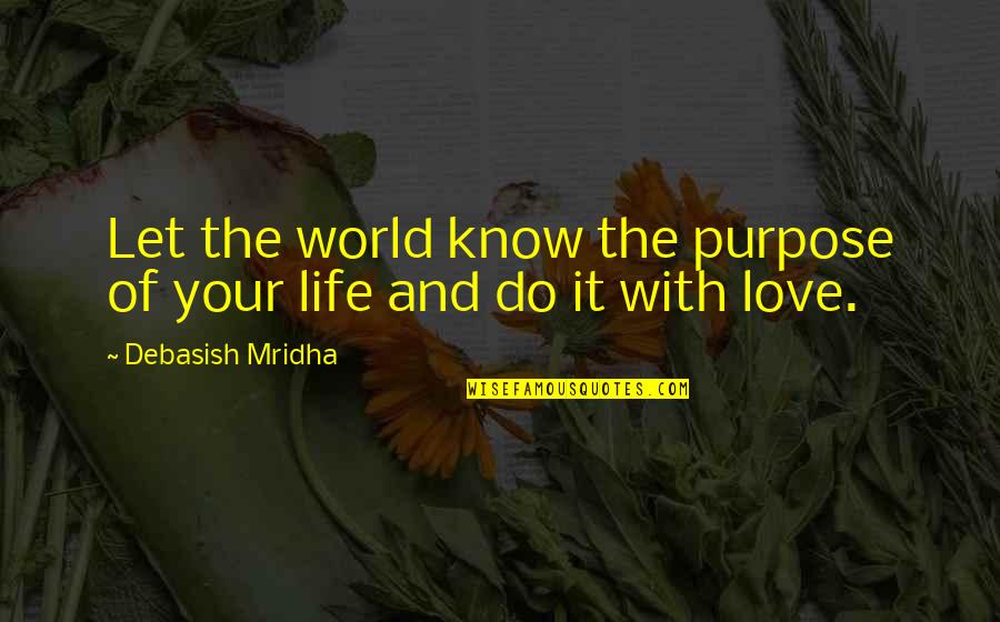 Purpose Of Education Quotes By Debasish Mridha: Let the world know the purpose of your