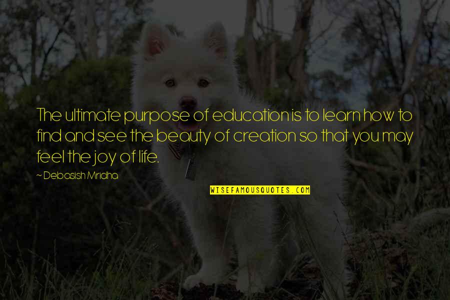 Purpose Of Education Quotes By Debasish Mridha: The ultimate purpose of education is to learn