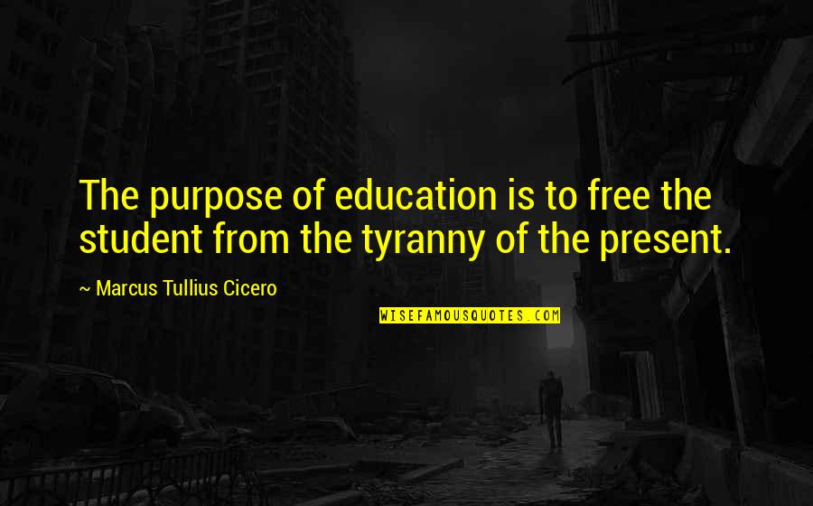 Purpose Of Education Quotes By Marcus Tullius Cicero: The purpose of education is to free the