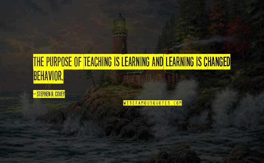 Purpose Of Education Quotes By Stephen R. Covey: The purpose of teaching is learning and learning