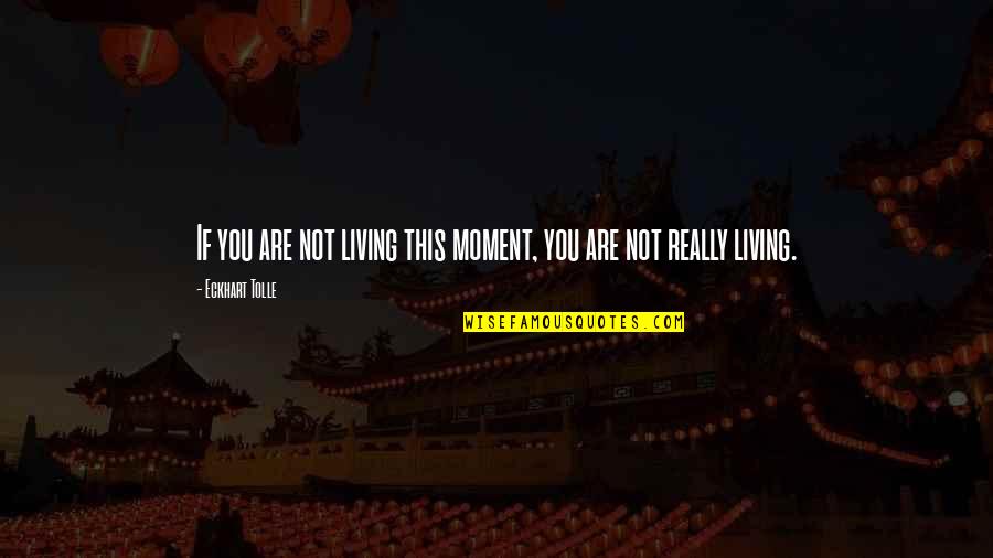 Purpose Of Government President Quotes By Eckhart Tolle: If you are not living this moment, you
