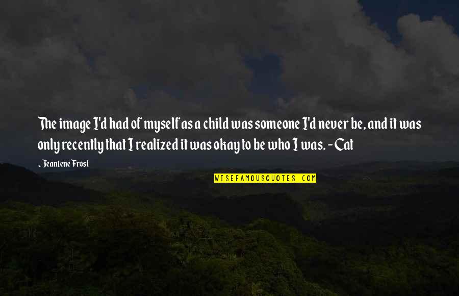 Purpose Of Literature Quotes By Jeaniene Frost: The image I'd had of myself as a Purpose Of Literature Quotes By Jeaniene Frost: The image I'd had of myself as a