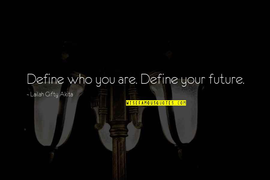 Purpose Of Living Quotes By Lailah Gifty Akita: Define who you are. Define your future.