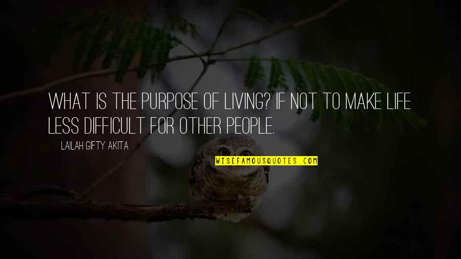 Purpose Of Living Quotes By Lailah Gifty Akita: What is the purpose of living? If not