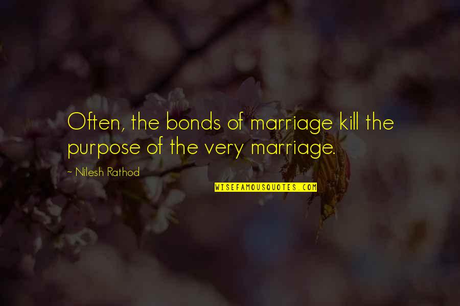 Purpose Of Marriage Quotes By Nilesh Rathod: Often, the bonds of marriage kill the purpose