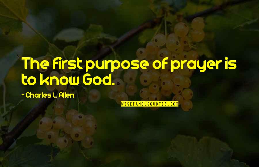 Purpose Of Prayer Quotes By Charles L. Allen: The first purpose of prayer is to know