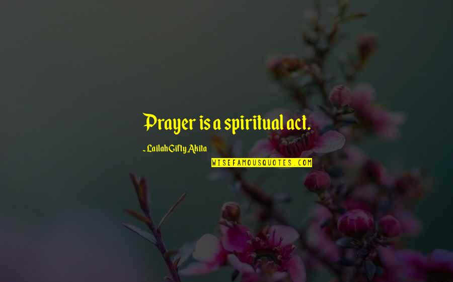 Purpose Of Prayer Quotes By Lailah Gifty Akita: Prayer is a spiritual act.