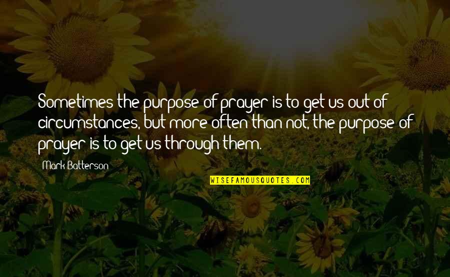 Purpose Of Prayer Quotes By Mark Batterson: Sometimes the purpose of prayer is to get