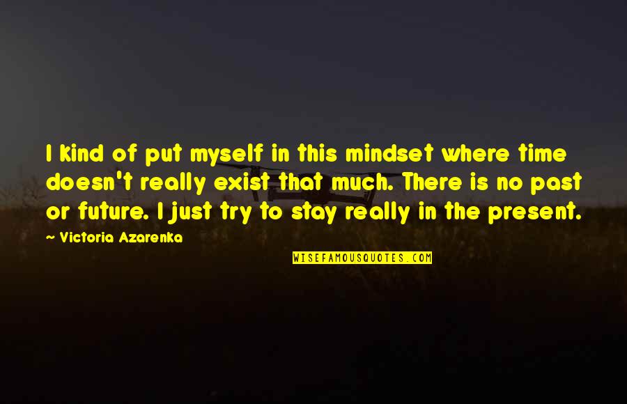 Purpose Of Reading Quotes By Victoria Azarenka: I kind of put myself in this mindset