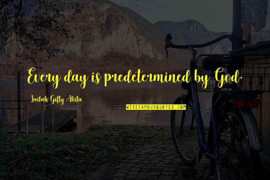 Purpose Of Religion Quotes By Lailah Gifty Akita: Every day is predetermined by God.