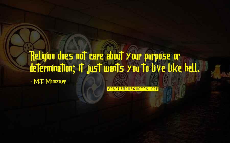 Purpose Of Religion Quotes By M.F. Moonzajer: Religion does not care about your purpose or