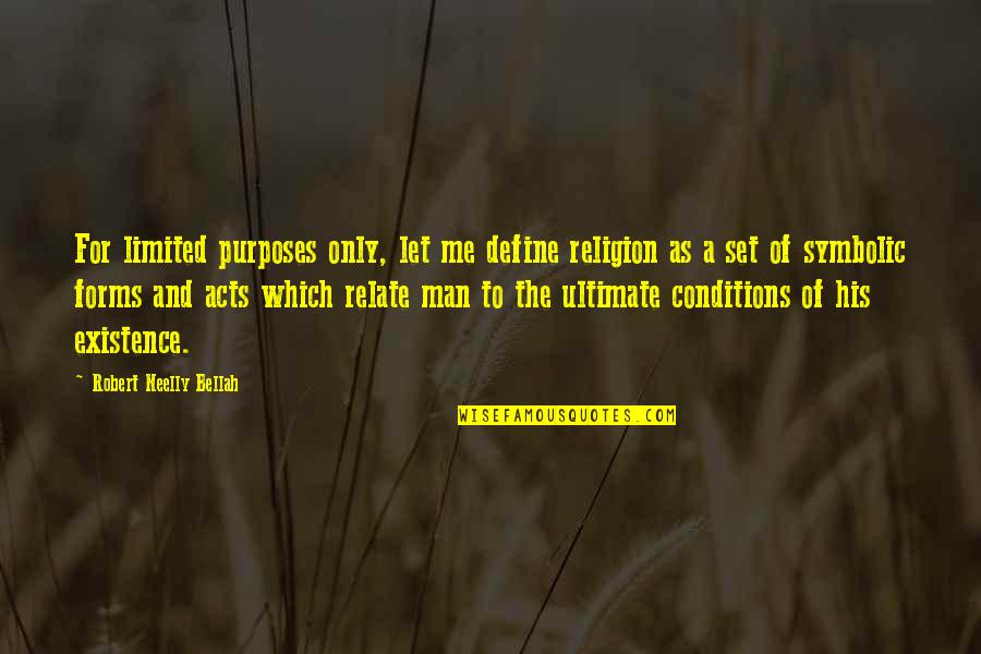 Purpose Of Religion Quotes By Robert Neelly Bellah: For limited purposes only, let me define religion