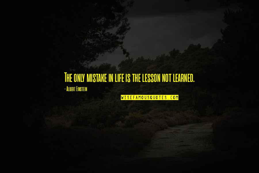 Purpose Of Research Quotes By Albert Einstein: The only mistake in life is the lesson