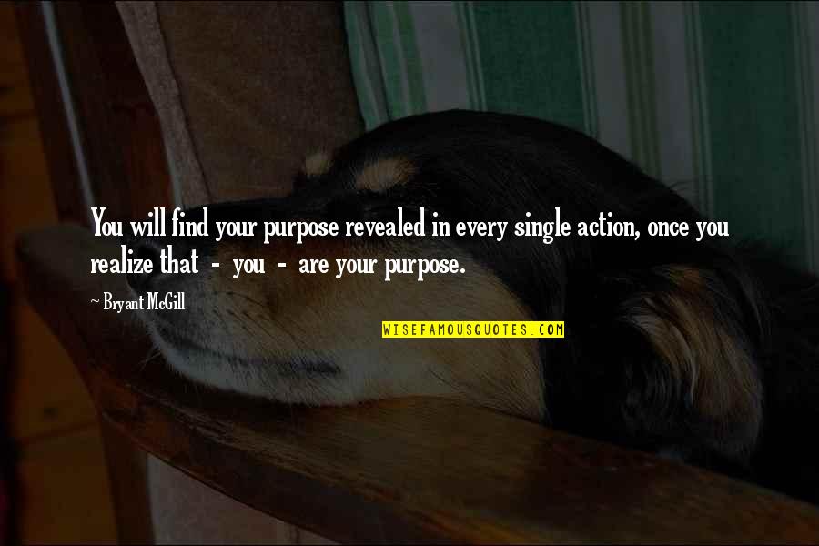 Purpose Of Single Quotes By Bryant McGill: You will find your purpose revealed in every