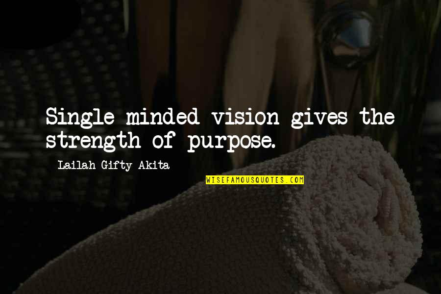 Purpose Of Single Quotes By Lailah Gifty Akita: Single minded vision gives the strength of purpose.