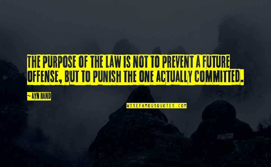 Purpose Of The Law Quotes By Ayn Rand: The purpose of the law is not to
