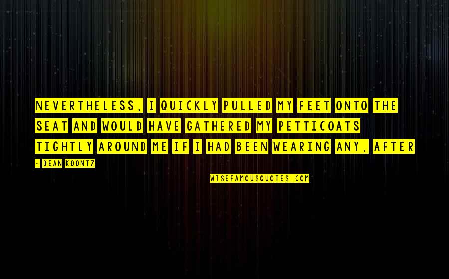 Purpose Of The Law Quotes By Dean Koontz: Nevertheless, I quickly pulled my feet onto the