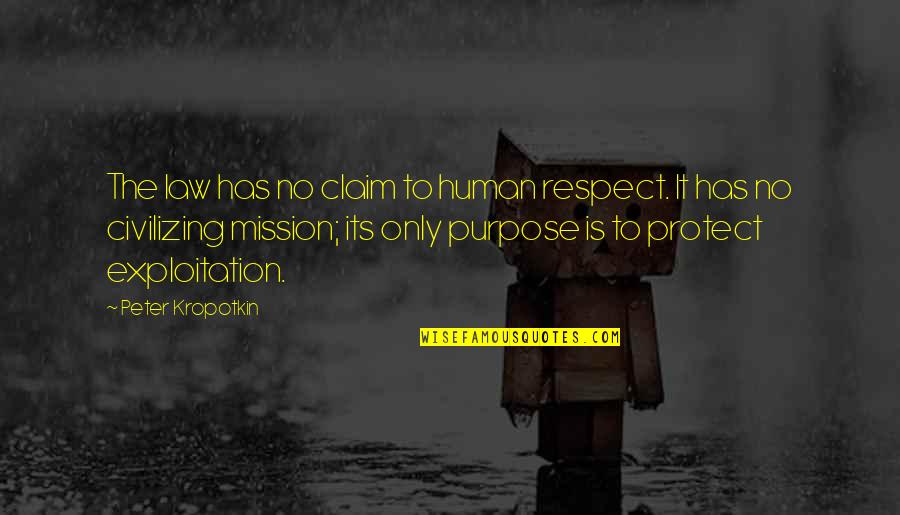 Purpose Of The Law Quotes By Peter Kropotkin: The law has no claim to human respect.