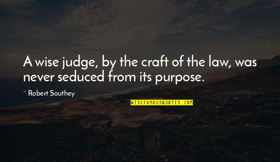 Purpose Of The Law Quotes By Robert Southey: A wise judge, by the craft of the