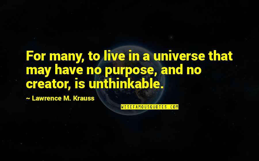 Purpose Of Universe Quotes By Lawrence M. Krauss: For many, to live in a universe that Purpose Of Universe Quotes By Lawrence M. Krauss: For many, to live in a universe that