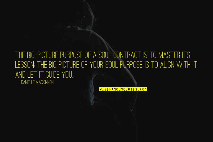 Purpose Picture Quotes By Danielle MacKinnon: The big-picture purpose of a Soul Contract is