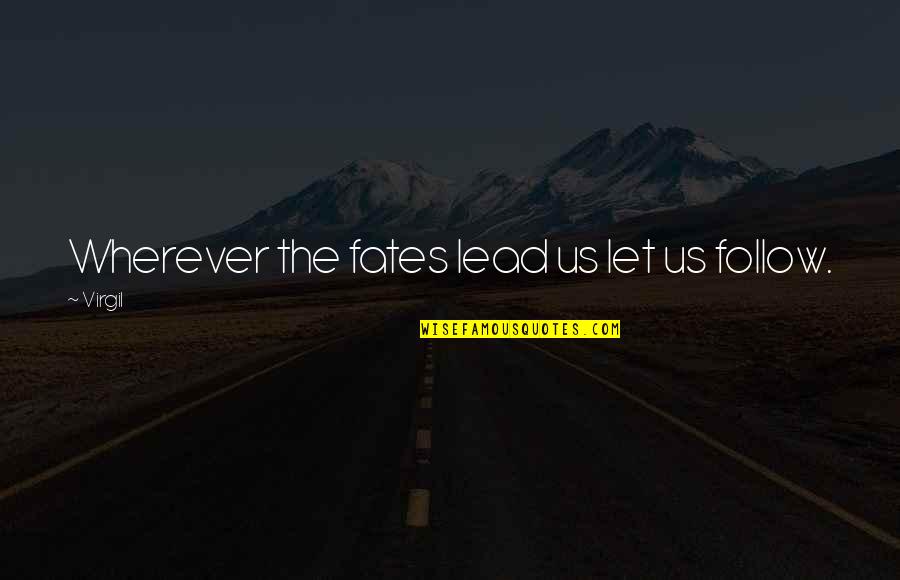 Purpose Picture Quotes By Virgil: Wherever the fates lead us let us follow.