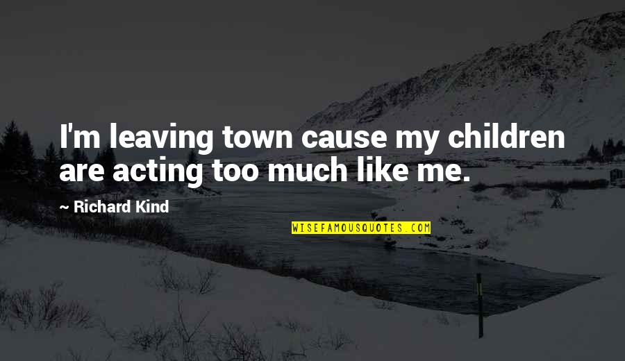 Purpose Pinterest Quotes By Richard Kind: I'm leaving town cause my children are acting