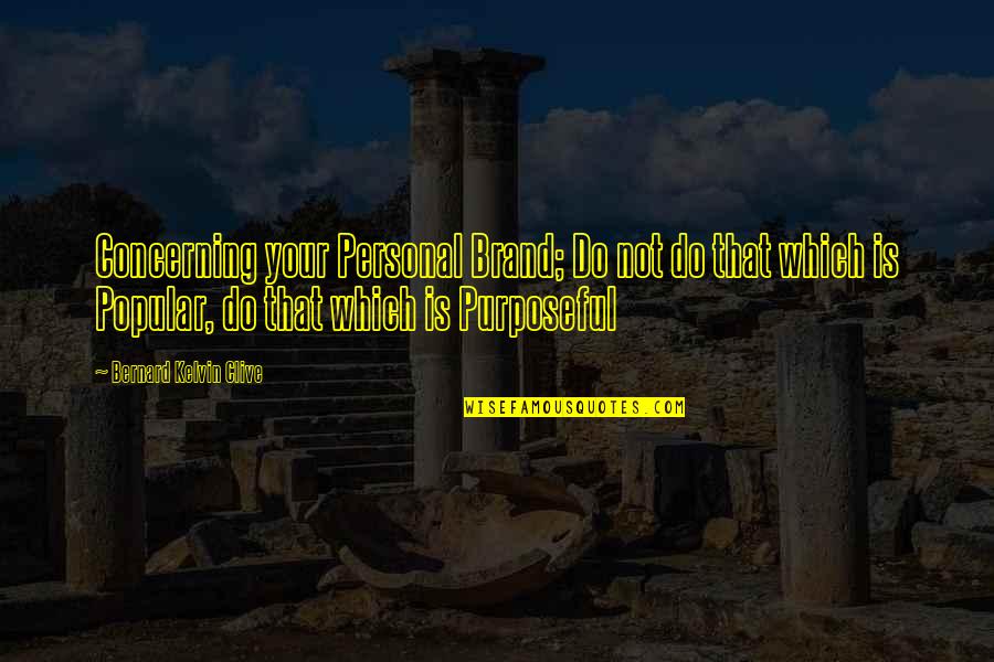Purpose Quotes By Bernard Kelvin Clive: Concerning your Personal Brand; Do not do that