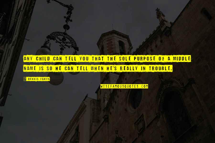 Purpose Quotes By Dennis Fakes: Any child can tell you that the sole