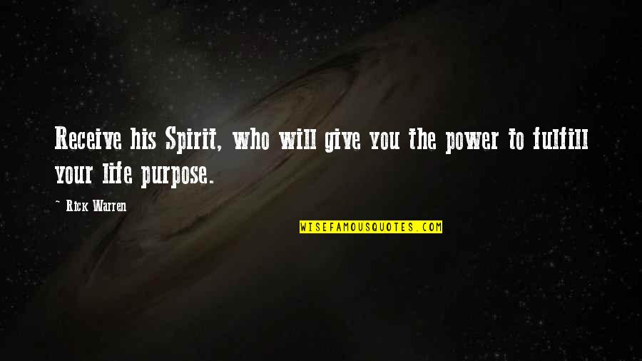 Purpose Rick Warren Quotes By Rick Warren: Receive his Spirit, who will give you the