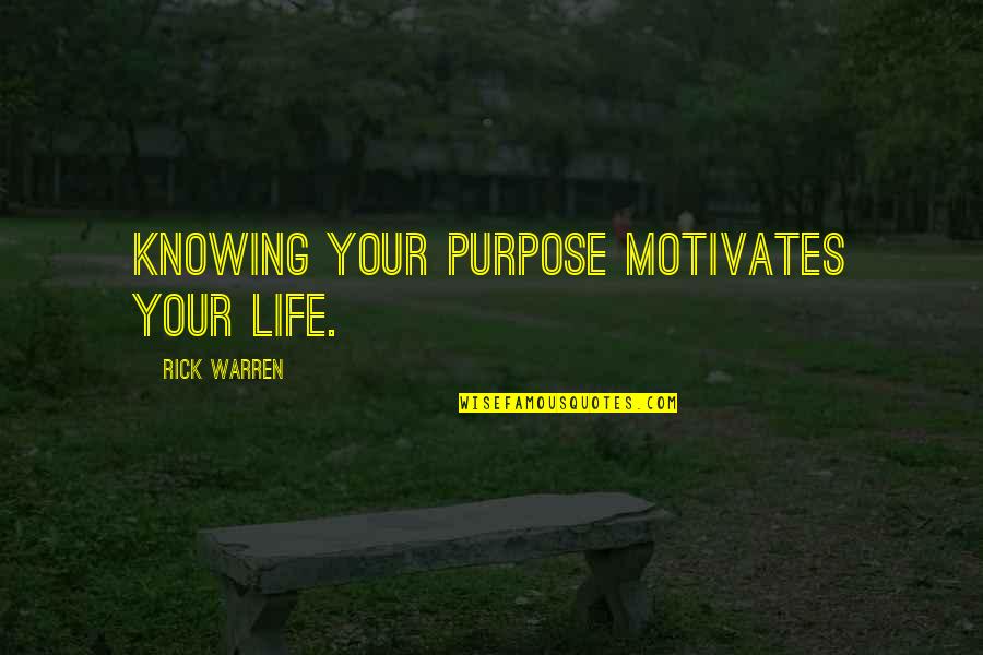 Purpose Rick Warren Quotes By Rick Warren: Knowing your purpose motivates your life.