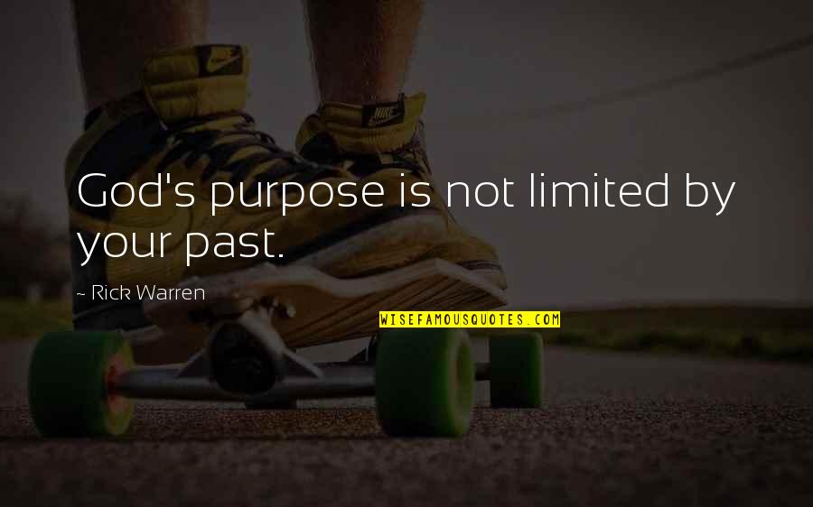 Purpose Rick Warren Quotes By Rick Warren: God's purpose is not limited by your past.