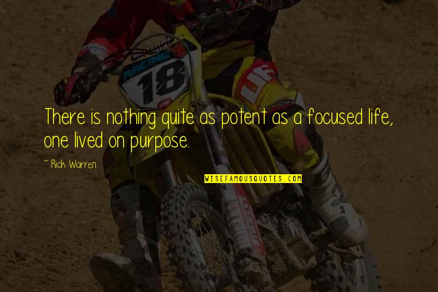 Purpose Rick Warren Quotes By Rick Warren: There is nothing quite as potent as a
