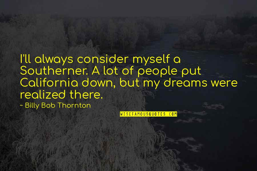 Purpose That Families Quotes By Billy Bob Thornton: I'll always consider myself a Southerner. A lot