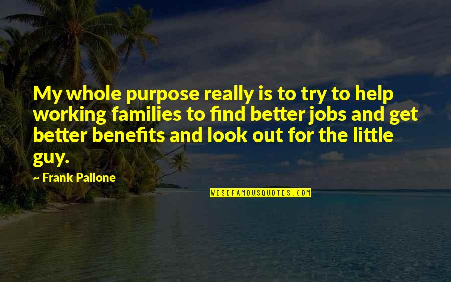 Purpose That Families Quotes By Frank Pallone: My whole purpose really is to try to