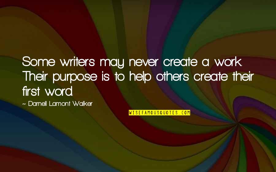 Purpose The Word Quotes By Darnell Lamont Walker: Some writers may never create a work. Their