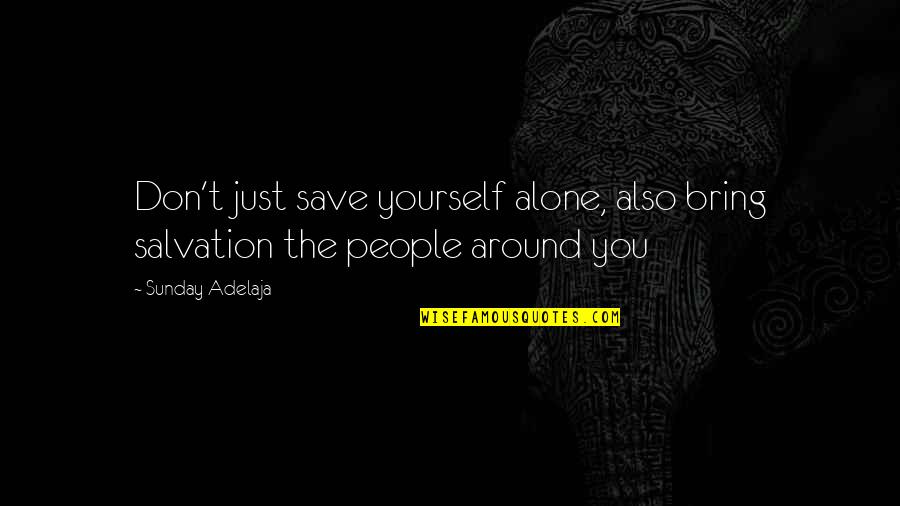 Purpose The Word Quotes By Sunday Adelaja: Don't just save yourself alone, also bring salvation