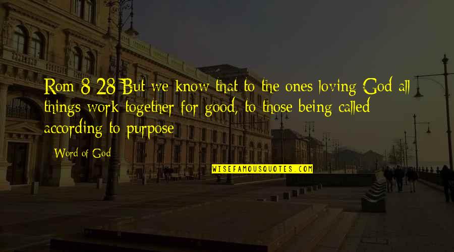 Purpose The Word Quotes By Word Of God: Rom 8:28 But we know that to the