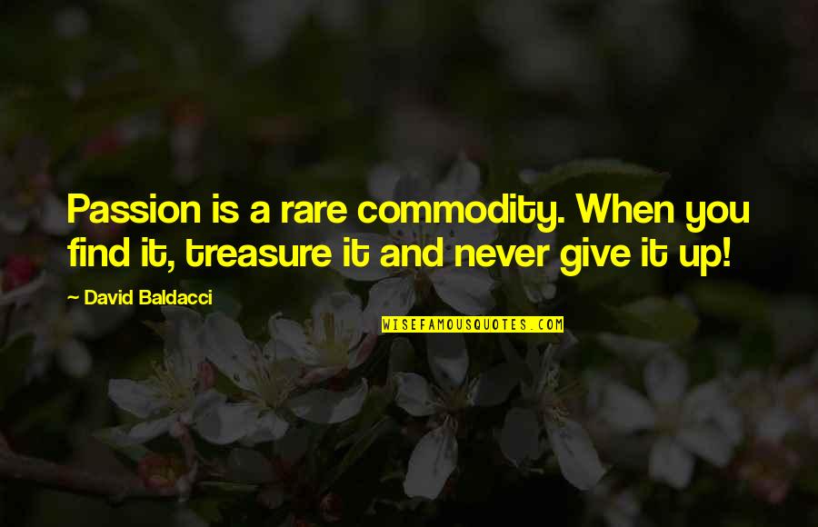 Purpose Theme Quotes By David Baldacci: Passion is a rare commodity. When you find