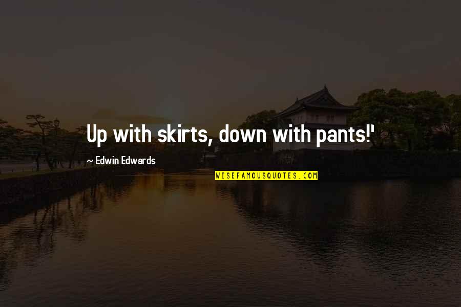 Purposed Vs Proposed Quotes By Edwin Edwards: Up with skirts, down with pants!'