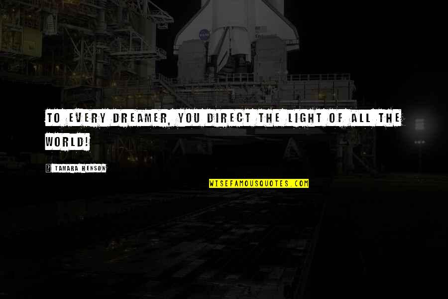 Purposed Vs Proposed Quotes By Tamara Henson: To every dreamer, you direct the light of