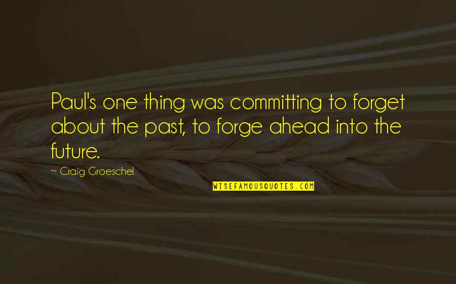 Purposeenergy Quotes By Craig Groeschel: Paul's one thing was committing to forget about Purposeenergy Quotes By Craig Groeschel: Paul's one thing was committing to forget about