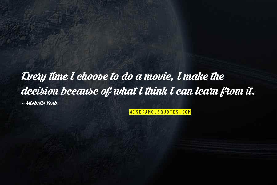 Purposeenergy Quotes By Michelle Yeoh: Every time I choose to do a movie, Purposeenergy Quotes By Michelle Yeoh: Every time I choose to do a movie,