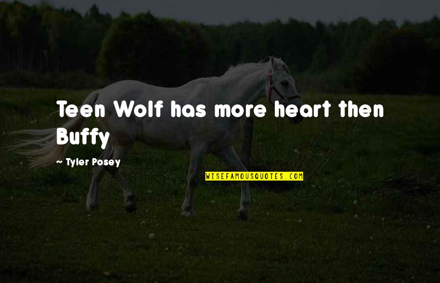 Purposeful Death Quotes By Tyler Posey: Teen Wolf has more heart then Buffy Purposeful Death Quotes By Tyler Posey: Teen Wolf has more heart then Buffy