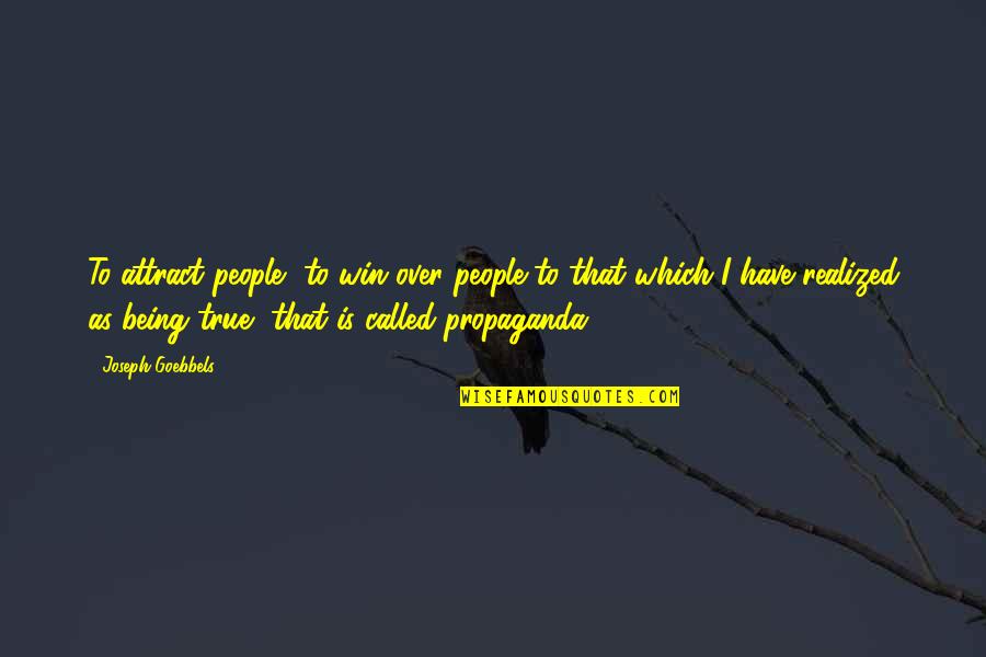 Purposeful Famous Quotes By Joseph Goebbels: To attract people, to win over people to Purposeful Famous Quotes By Joseph Goebbels: To attract people, to win over people to