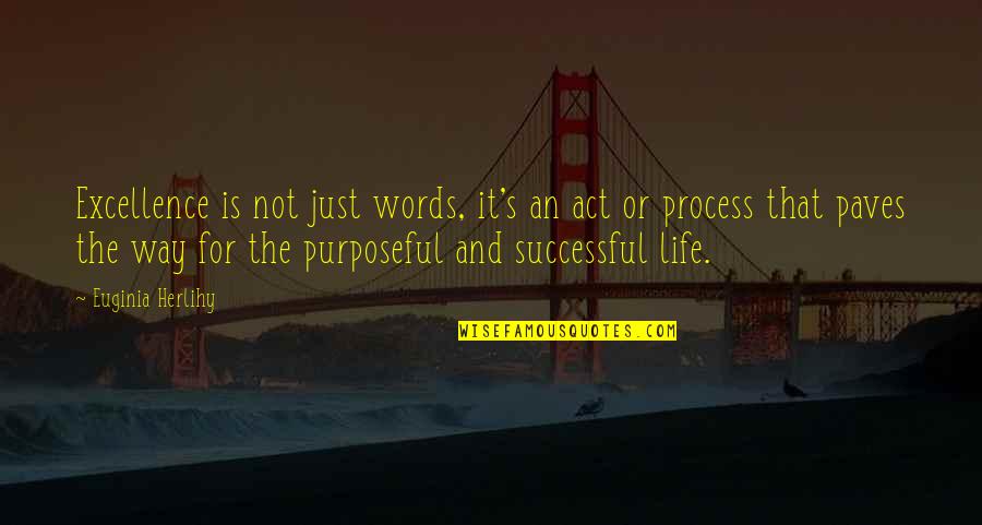 Purposeful Life Quotes By Euginia Herlihy: Excellence is not just words, it's an act